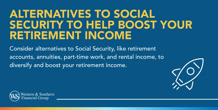 Alternatives to Social Security to Help Boost Your Retirement Income