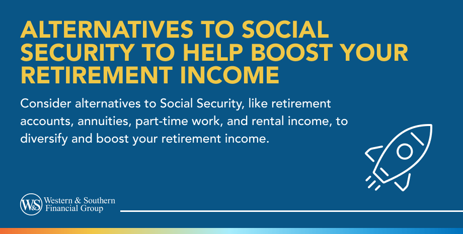 Alternatives to Social Security to Help Boost Your Retirement Income