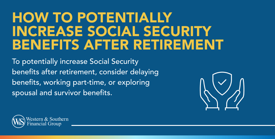 How to Potentially Increase Social Security Benefits After Retirement