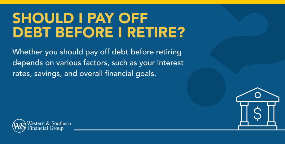 Should I Pay Off Debt Before I Retire?