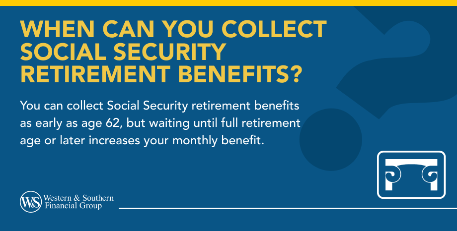 When Can You Collect Social Security Retirement Benefits?